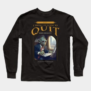 Dark Reality - Work - I Quit Long Sleeve T-Shirt